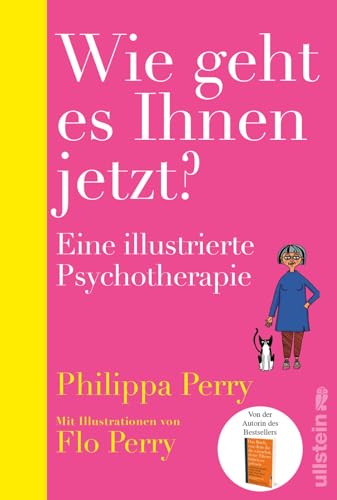 Wie geht es Ihnen jetzt?: Eine illustrierte Psychotherapie | Bestsellerautorin Philippa Perry gibt einzigartige Einblicke in ihre Praxis als Psychotherapeutin von Ullstein Verlag GmbH